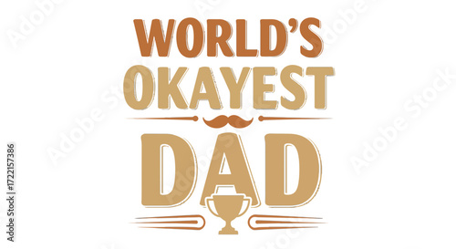 Worlds okayest dad design a humorous design for fathers day, featuring a mustache and trophy graphic elements