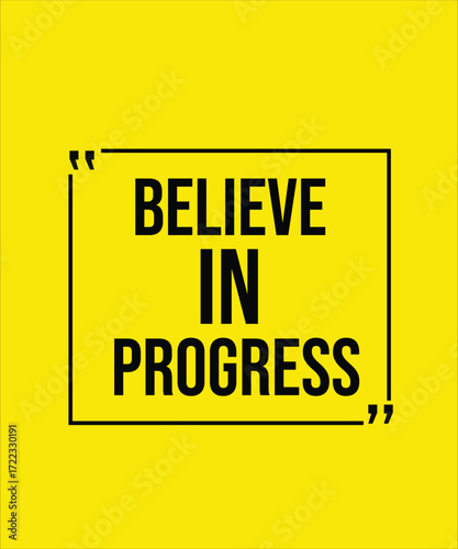 BELIEVE IN PROGRESS – MOTIVATIONAL INSPIRATIONAL