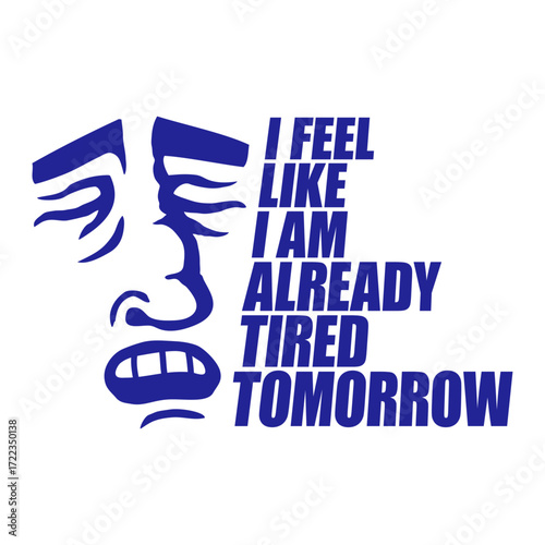 Cartoon Face I feel like I'm already tired tomorrow Comic Quote