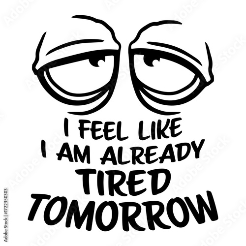 Cartoon Face I feel like I'm already tired tomorrow Comic Quote
