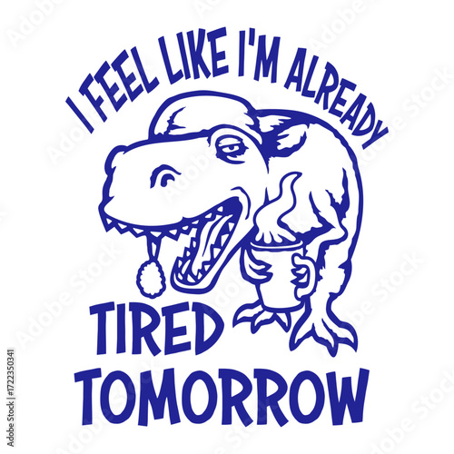 T-Rex I feel like I'm already tired tomorrow Dino Dinosaur Coffee Bottle Caffeine Tyrannosaurs Rex Morning Drinking