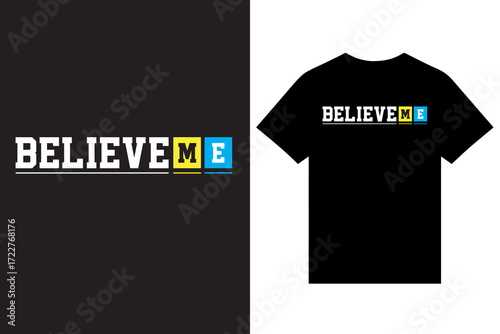 Believe Me Typography T Shirt Design Vector For Print, New Typography T Shirt Design, Awesome Typography T Shirt Design. Minimalist Typography T Shirt Design.