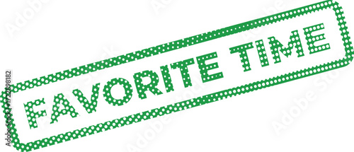 A green stamp with white polka dots proclaims Favorite Time in a bold, clear font