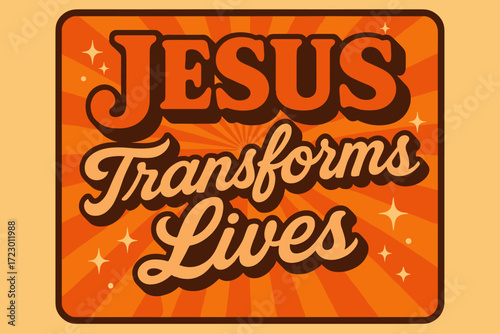 Retro Spiritual Transformation. “Jesus transforms lives”. 70s poster vibe, warm gradient fills, thick outlines