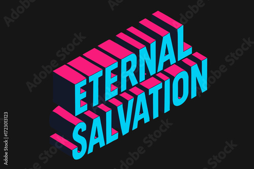 Eternal Salvation Art. Eternal salvation. isometric 3D lettering, bold blocky forms with angled perspective,