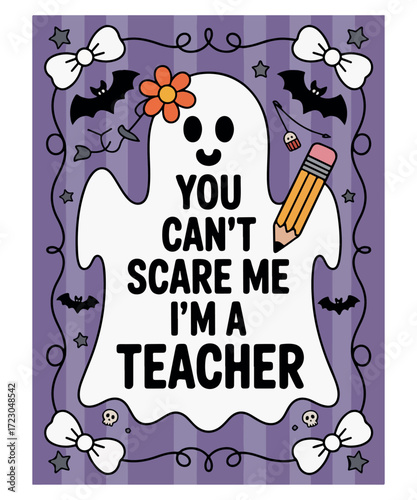 You Can’t Scare Me I’m a Teacher Halloween