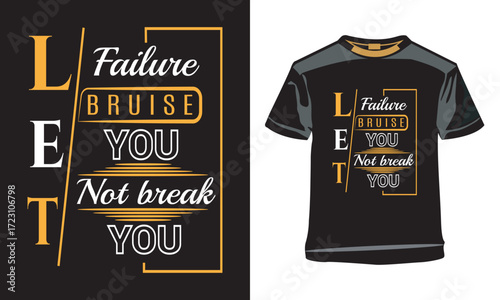 Inspirational Quote T-Shirt - Let Failure Bruise You Not Break You.