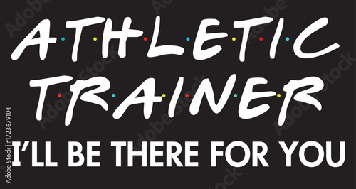 Athletic trainer i ll be there for you motivational quote design