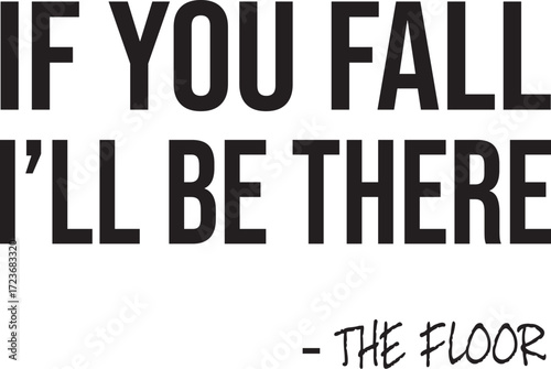 Humorous phrase about support and falling with a sarcastic twist