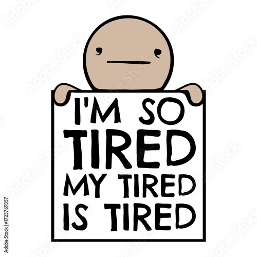 I'm So Tired My Tired Is Tired Man Sign Exhausted Sleepy Quote Saying