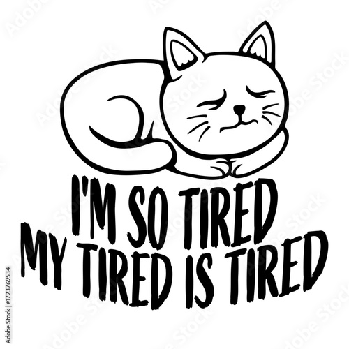 I'm So Tired My Tired Is Tired Exhausted Cat Sleeping Pet Cartoon Quote Funny Cute