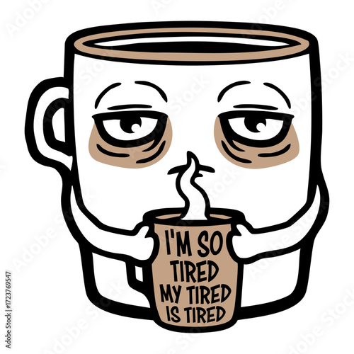 I'm So Tired My Tired Is Tired Coffee Cup Caffeine Drinking Morning Awake Little Funny Comic