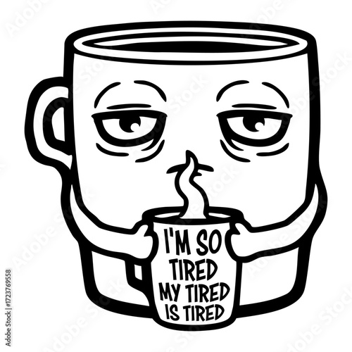 I'm So Tired My Tired Is Tired Coffee Cup Caffeine Drinking Morning Awake Little Funny Comic
