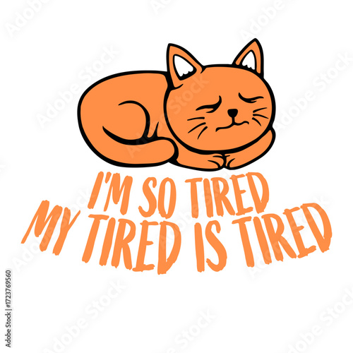 I'm So Tired My Tired Is Tired Exhausted Cat Sleeping Pet Cartoon Quote Funny Cute