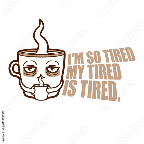I'm So Tired My Tired Is Tired Coffee Cup Caffeine Drinking Morning Awake Little Funny Comic