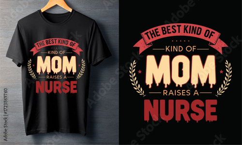 The Best Kind of Mom Raises a Nurse A Mother's Day T-Shirt Design