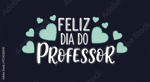 Feliz dia do professor text with hearts on a dark background, teacher's day