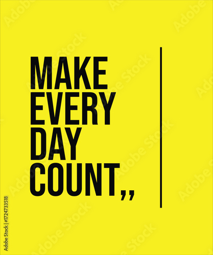 MAKE EVERY DAY COUNT – INSPIRATIONAL MOTIVATIONAL QUOTE