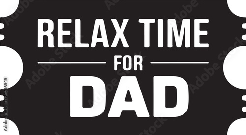Relax time for dad ticket design