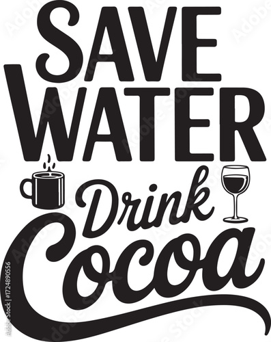 Save Water Drink Cocoa Coffee Mug And Wine Glass