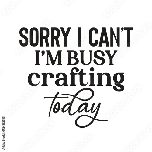 sorry i can't i'm busy crafting today