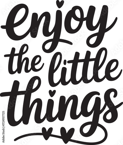 A motivational quote that says enjoy the little things with hearts in black and white color scheme