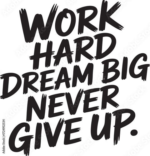 Motivational quote with work hard dream big never give up in bold black brushstroke lettering on white