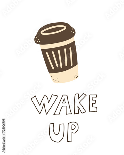Flat vector illustration of cup of coffee and lettering wake up. Motivational quote. Isolated vector illustration for seasonal design of postcards, banners, posters.