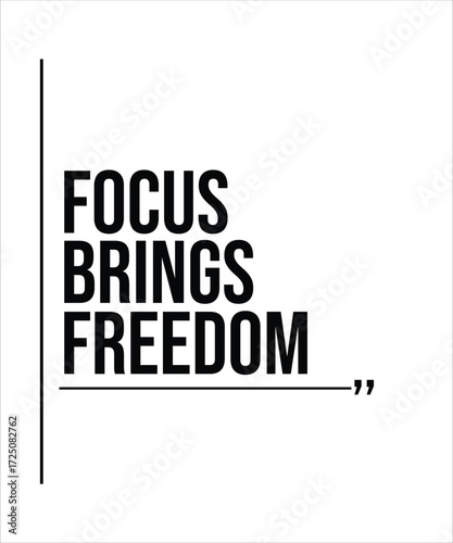 FOCUS BRINGS FREEDOM – INSPIRATIONAL MOTIVATIONAL QUOTE