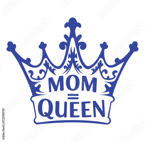 Elegant blue crown design with mom equals queen text celebrating motherhood and royalty