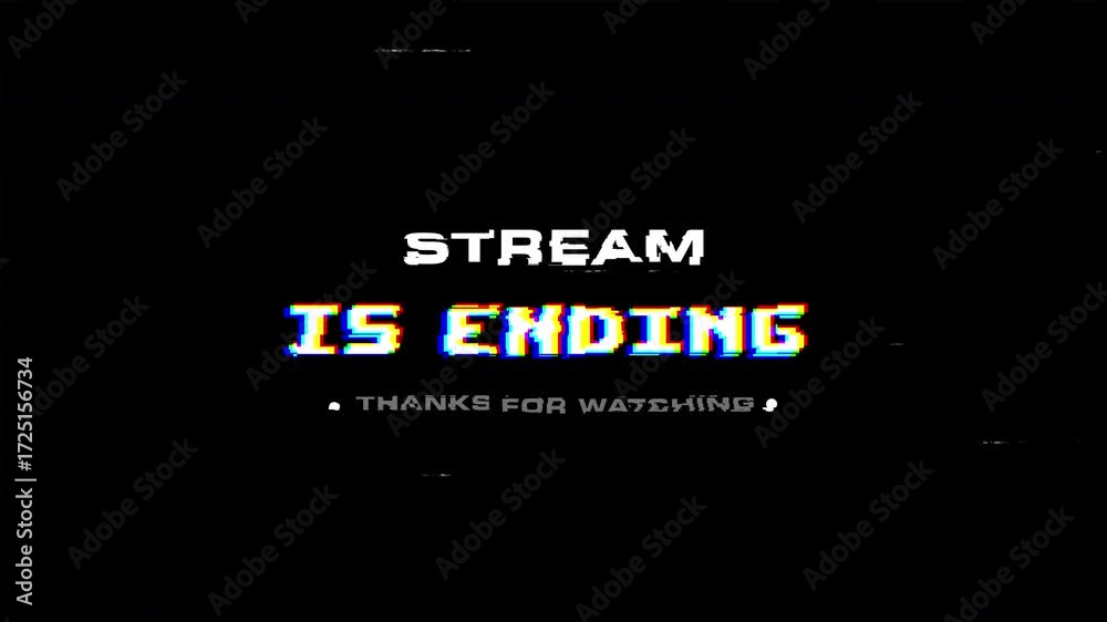 stream is ending with glitch distortion effect on black background