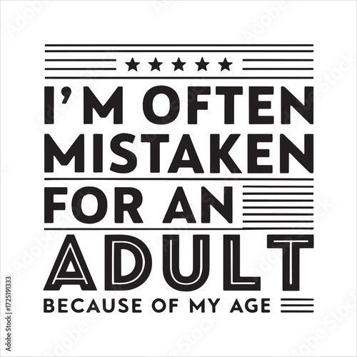 I Am Often Mistaken For An Adult Because Of My Age