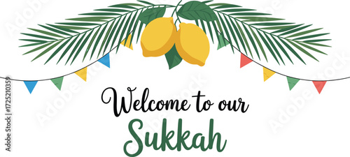 Welcome to our Sukkah, festive Sukkot greeting card, Jewish holiday decoration, palm leaves, lemons, etrog, sukkah illustration, celebration