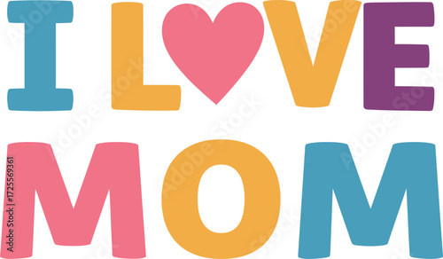 Colorful i love mom text with heart graphic for mother's day and family appreciation gifts isolated on transparent background