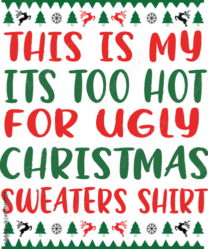 this is my its too hot for ugly christmas sweaters shirt
