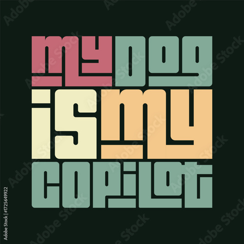 My Dog Is My CoPilot Typography art