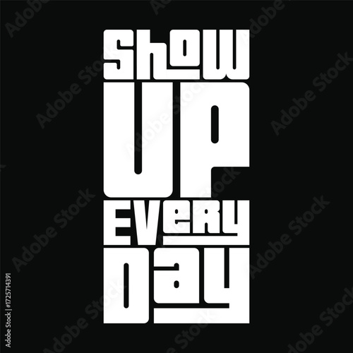show up everyday typography art