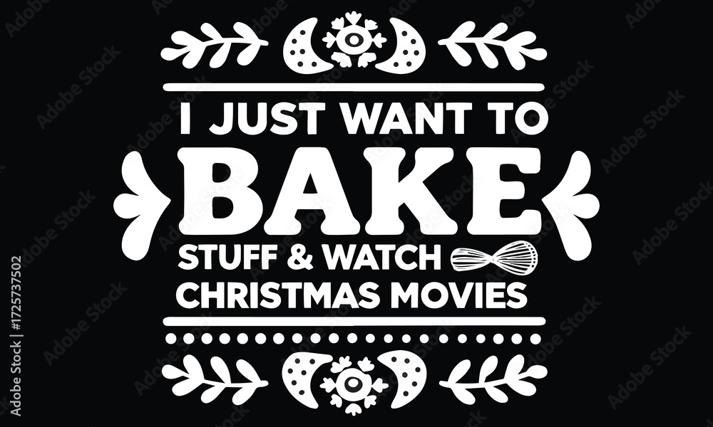 Naklejka premium I Just Want to Bake Stuff and Watch Christmas Movies Shirt | Cozy Holiday Baking & Christmas Movie Night Tee