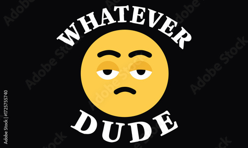 Whatever Dude Shirt | Funny Sarcastic Emoji Face Meme Tee | Humor Gift T-Shirt for Men and Women

