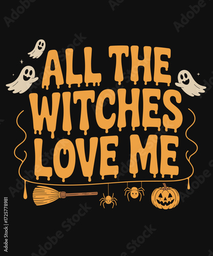 All The Witches Love Me Funny Halloween Lover