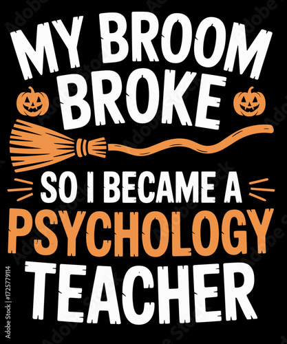 Witch My Broom Broke I Became Psychology Teacher Halloween