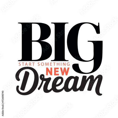 Inspirational typography featuring big dream and new beginnings