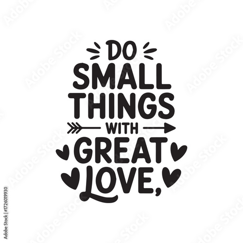 Inspirational quote do small things with great love typography