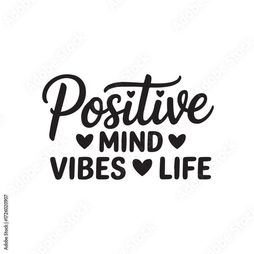 Positive mind vibes life inspirational typography