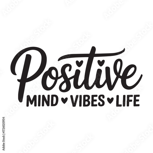 Positive mind vibes life inspirational typography