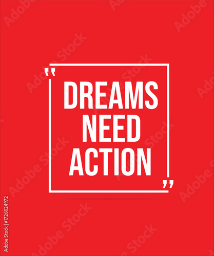 DREAMS NEED ACTION – INSPIRATIONAL MOTIVATIONAL QUOTE