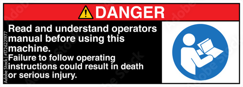 DANGER Read and understand operators manual before using this machine. Failure to follow operating instructions could result in death or serious injury.