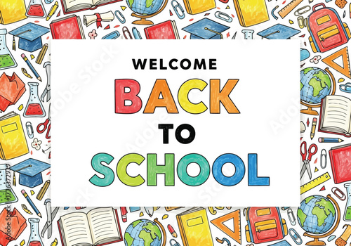 Vector illustration of welcome back to school text in colorful letters on a white rectangle, surrounded by a pattern of school supplies like globes, books, and graduation caps