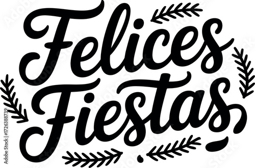 Joyful "Felices Fiestas" calligraphy surrounded by festive greenery for celebrations