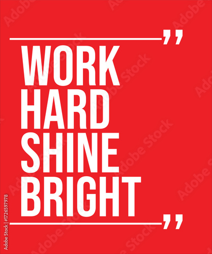 WORK HARD SHINE BRIGHT – INSPIRATIONAL MOTIVATIONAL QUOTE